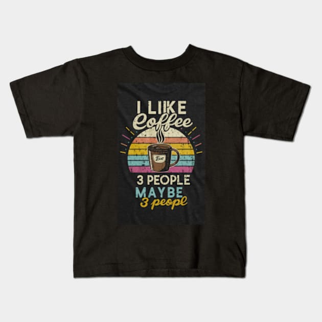 I like coffee and maybe 3 people Kids T-Shirt by TshirtMA